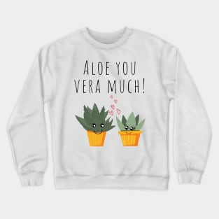 Aloe You Vera Much Cute Plant Pun Crewneck Sweatshirt